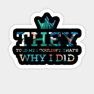 They told me I couldn’t that’s why I did Sticker